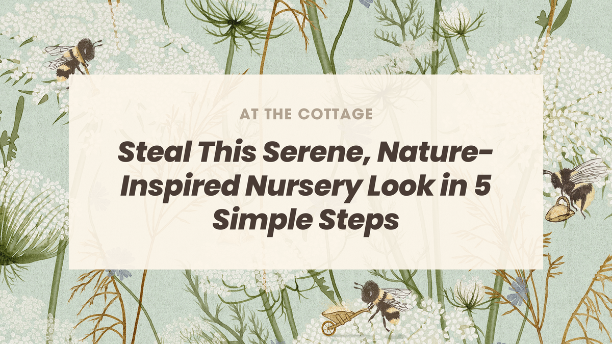 Steal This Serene, Nature-Inspired Nursery Look in 5 Simple Steps